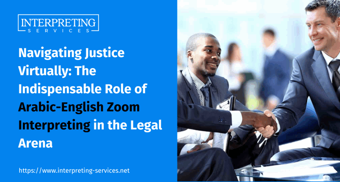 The Role of Arabic-English Zoom Interpreting in Legal Arena