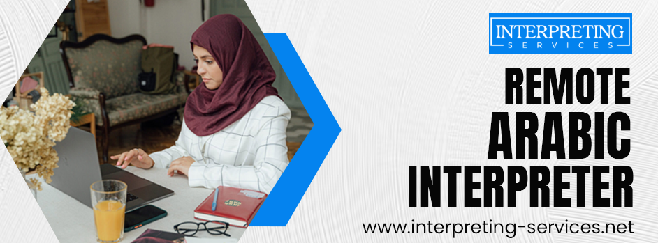 How a Remote Arabic Interpreter Improves Cross-Border Communication?