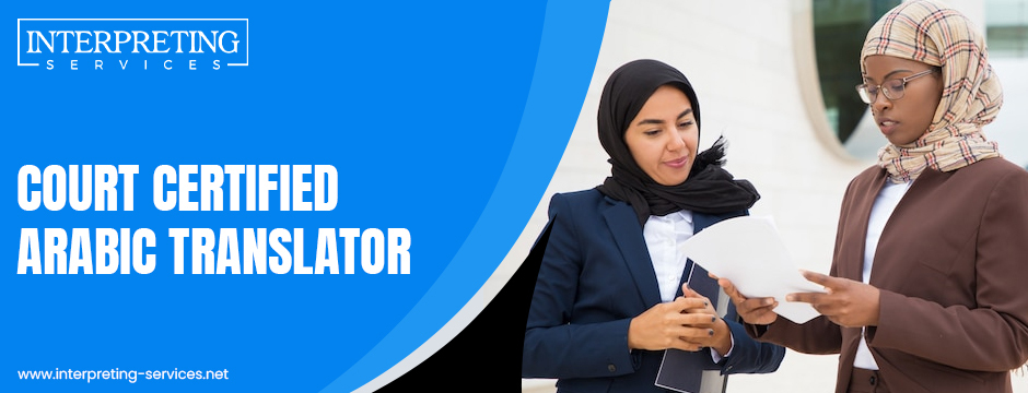 When Is Court Certified Arabic Translator Mandatory in Legal actions?