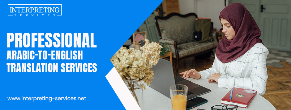 Benefits of Hiring Professional Arabic-to-English Translation Services
