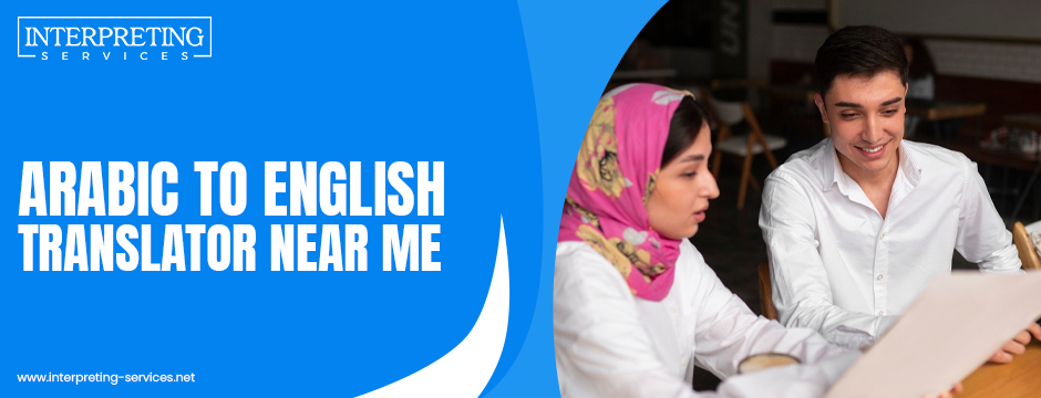 What to Look for in an Best Arabic to English Translator Near Me?