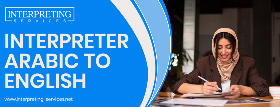 How do Interpreter Arabic to English Services Help Avoid Confusion?