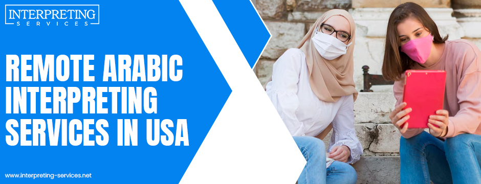 How Remote Arabic Interpreting Services in USA Improve Experience?