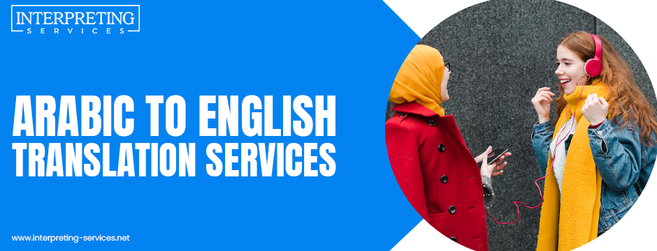 How Arabic to English Translation Services Support Legal and Business Documents?