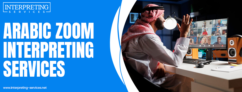 The Growing Demand for Arabic Zoom Interpreting Services in Remote Work Environments?